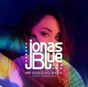 Jonas Blue - We Could Go Back  Ft. Moelogo